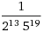 1 divided by (2^13*5^19)